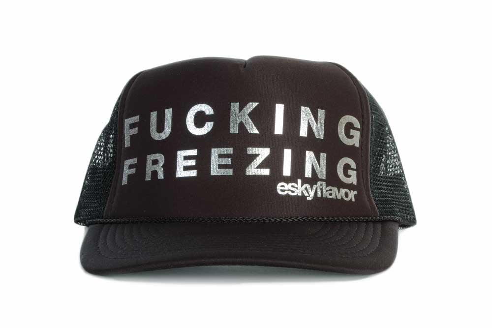 FUCKING FREEZING eskyflavor Hat