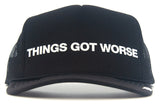 THINGS GOT WORSE - eskyflavor hat